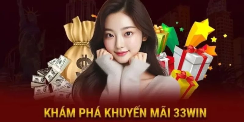 Tổng quan về các khuyến mãi 33win