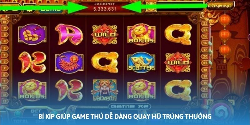 Bí kíp giúp game thủ dễ dàng quay hũ trúng thưởng