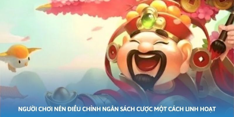 Người chơi nên điều chỉnh ngân sách cược một cách linh hoạt