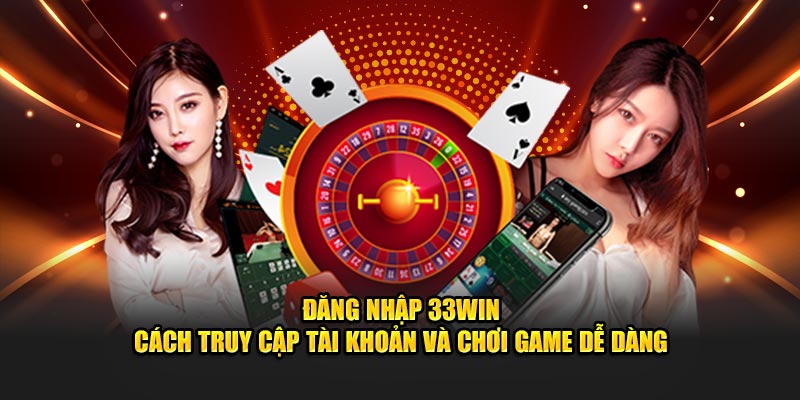 Quy trình đăng nhập 33win