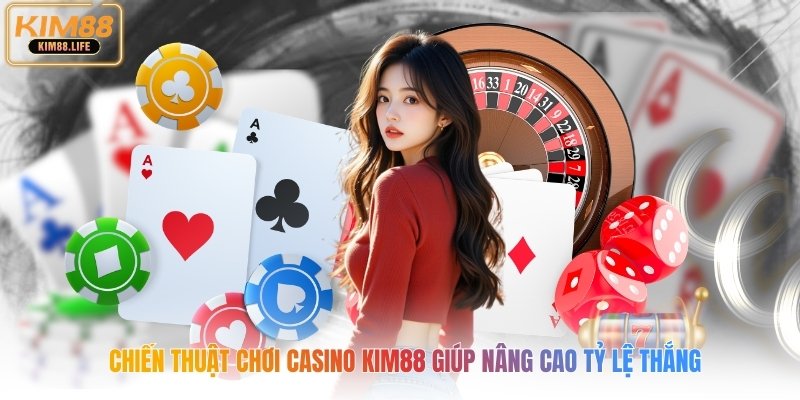 Chiến thuật chơi casino kim88 giúp nâng cao tỷ lệ thắng