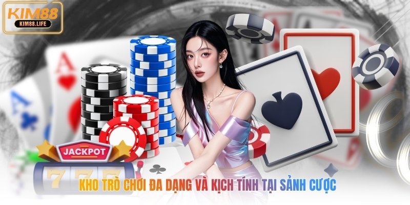 Kho trò chơi đa dạng và kịch tính tại sảnh cược